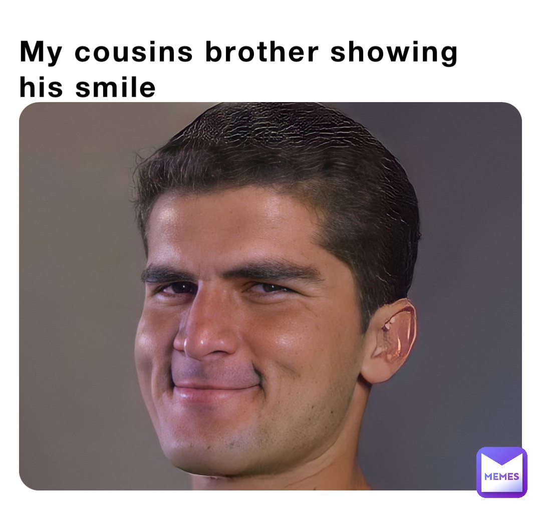My cousins brother showing his smile
