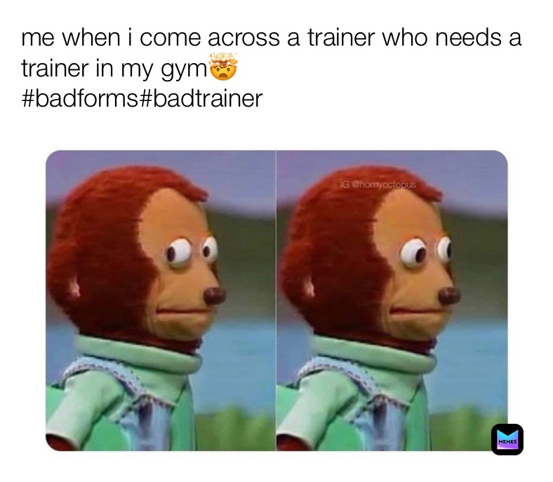 me when i come across a trainer who needs a trainer in my gym🤯
#badforms#badtrainer