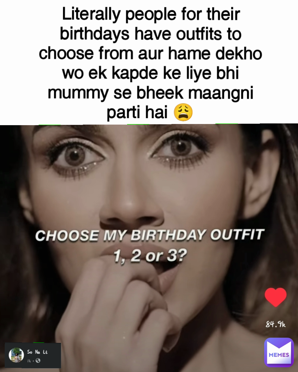 Literally people for their birthdays have outfits to choose from aur hame dekho wo ek kapde ke liye bhi mummy se bheek maangni parti hai 😩