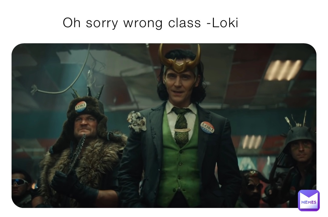 Oh sorry wrong class -Loki