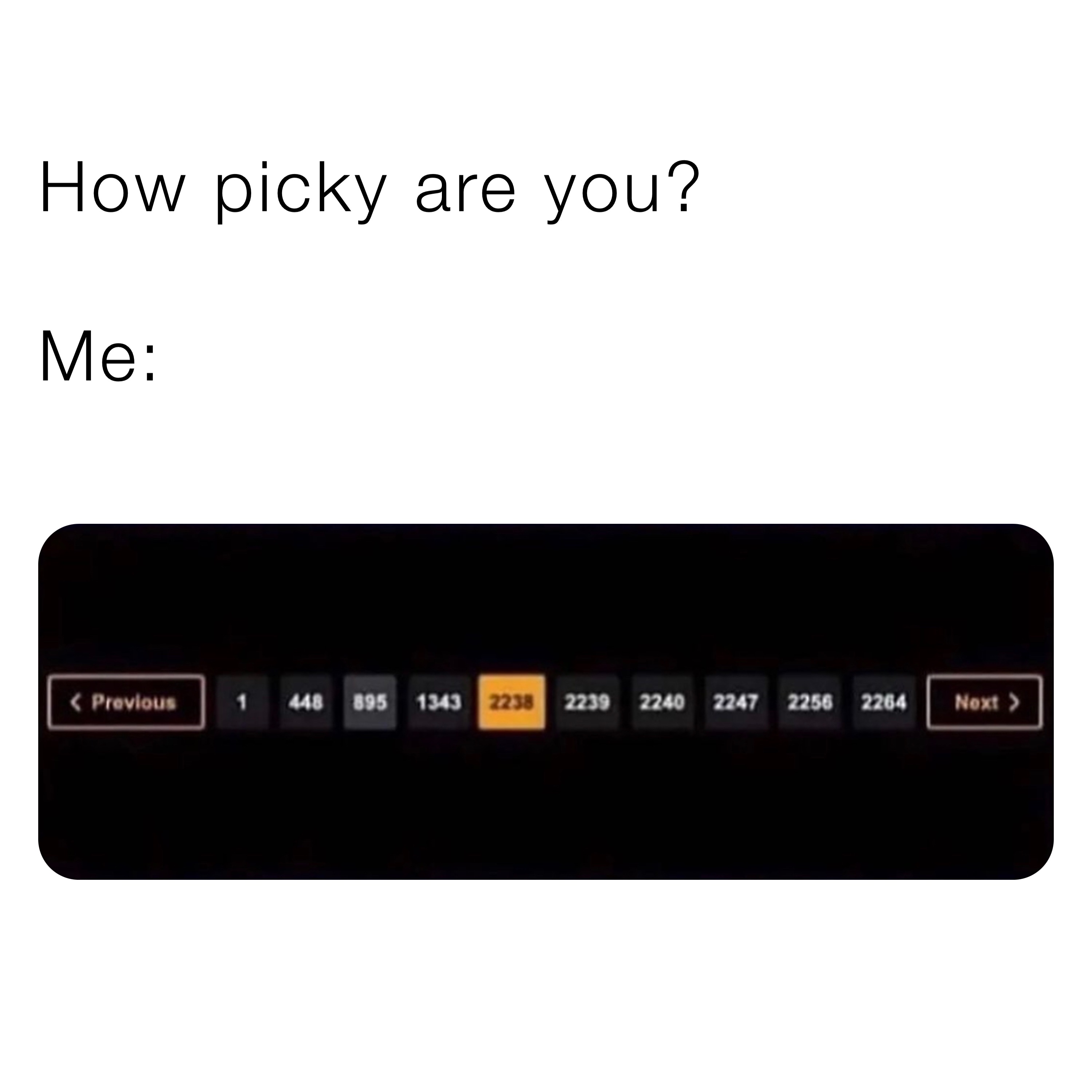 How picky are you?

Me: