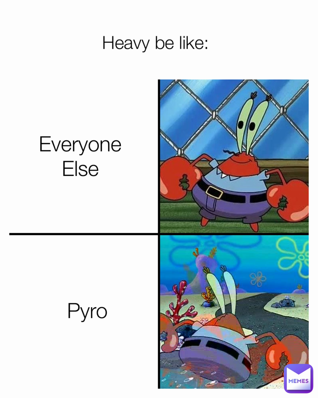 Pyro Heavy be like: Everyone Else
