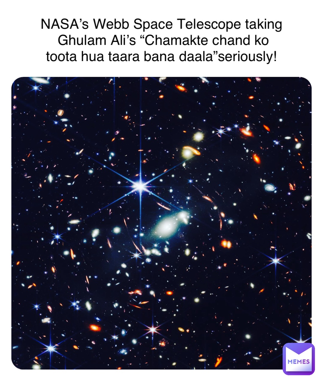 Double tap to edit NASA’s Webb Space Telescope taking Ghulam Ali’s “Chamakte chand ko toota hua taara bana daala”seriously!