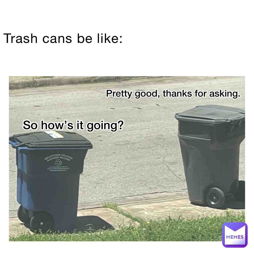 So how y\u2019all been?
#trash #memes #belike #talkin #goodday