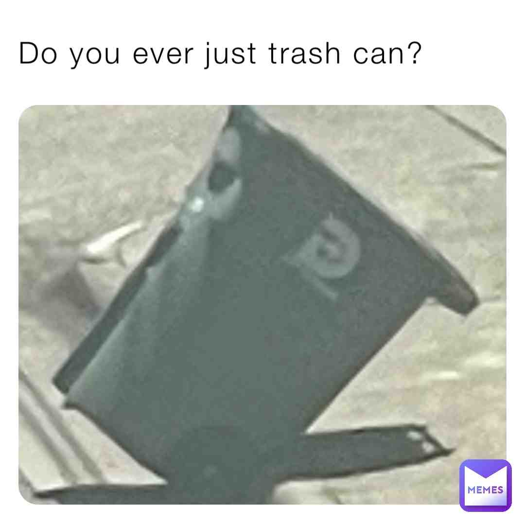 \ud83d\uddd1\ud83d\udeae
#trash # #memes