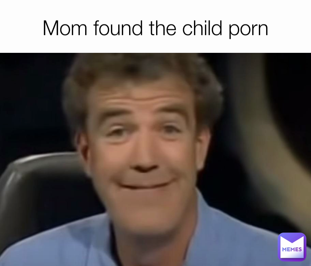 Mom found the child porn