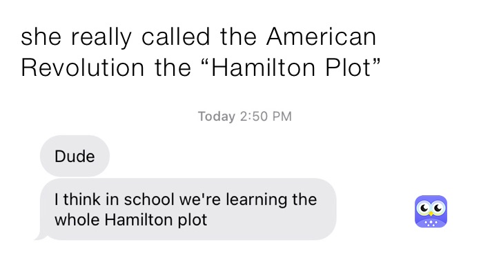 she really called the American Revolution the “Hamilton Plot”