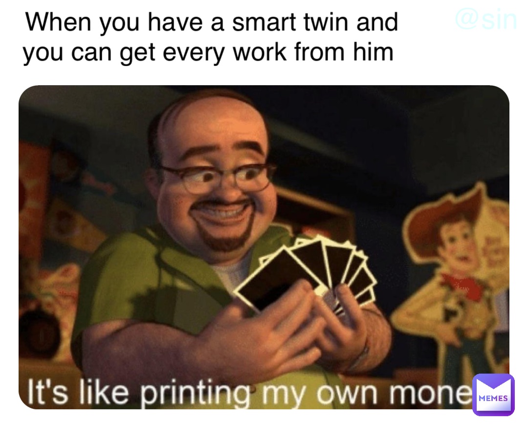 Double tap to edit When you have a smart twin and you can get every work from him