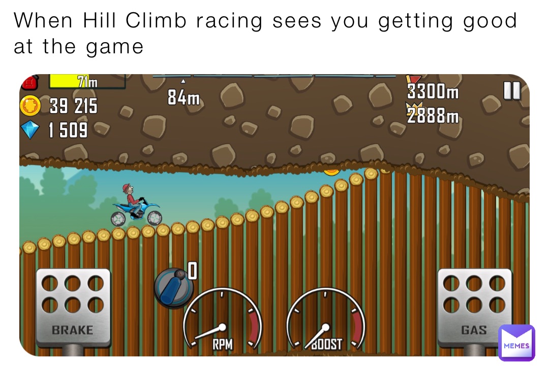 When Hill Climb racing sees you getting good at the game