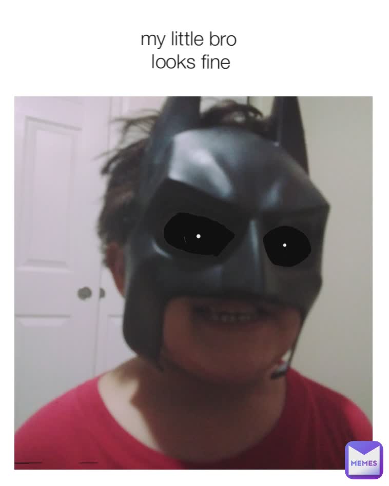 my little bro
 looks fine
