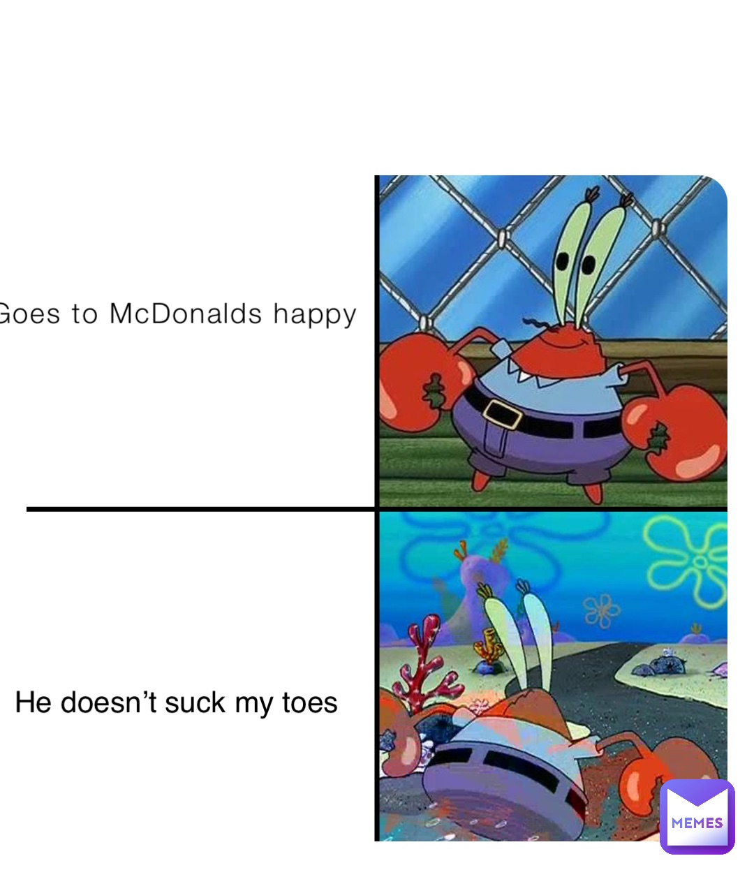 Goes to McDonalds happy He doesn’t suck my toes