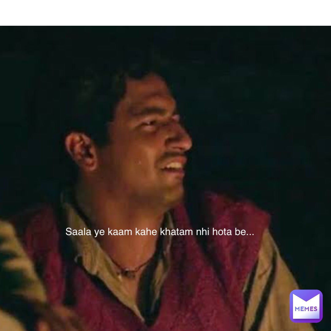 Double tap to edit Saala ye kaam kahe khatam nhi hota be...