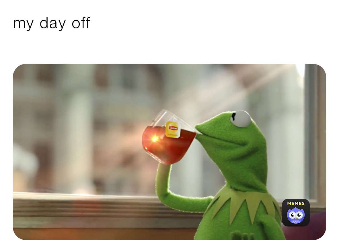 my day off 
