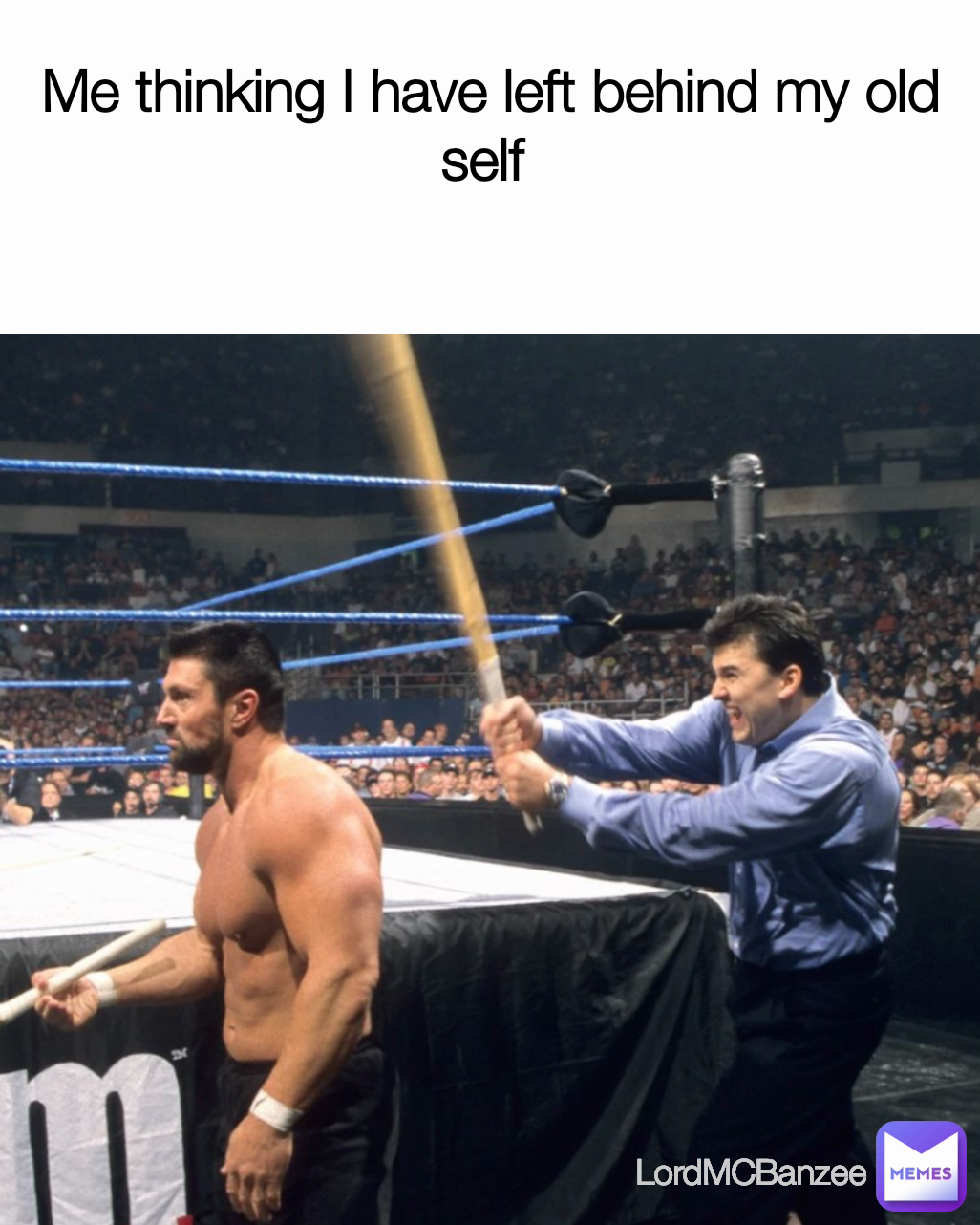 LordMCBanzee  Me thinking I have left behind my old self 