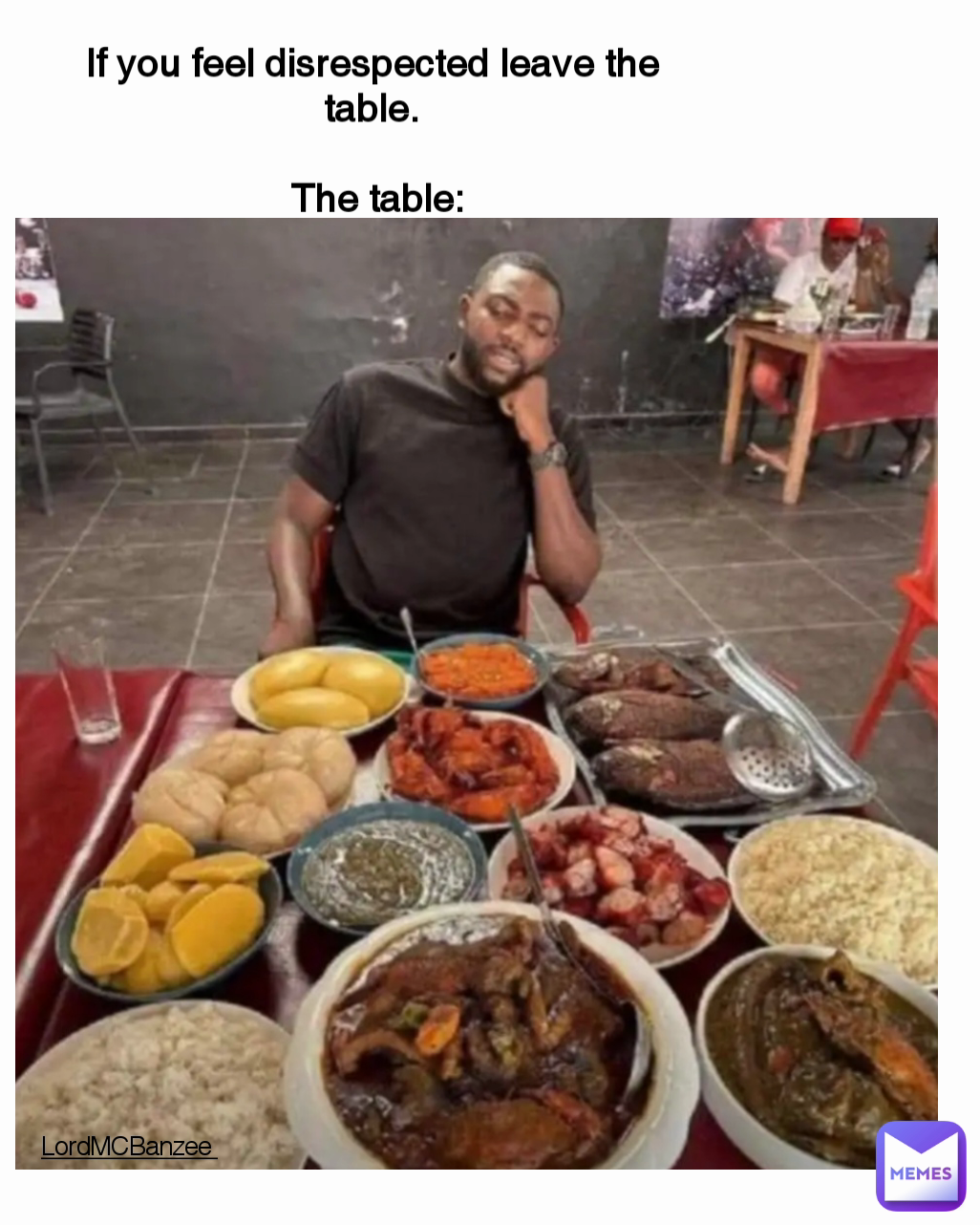 If you feel disrespected leave the table.

 The table: LordMCBanzee  Type Text