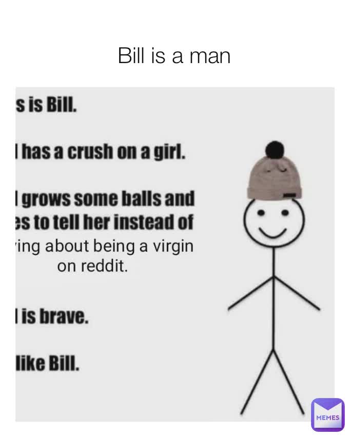 Bill is a man