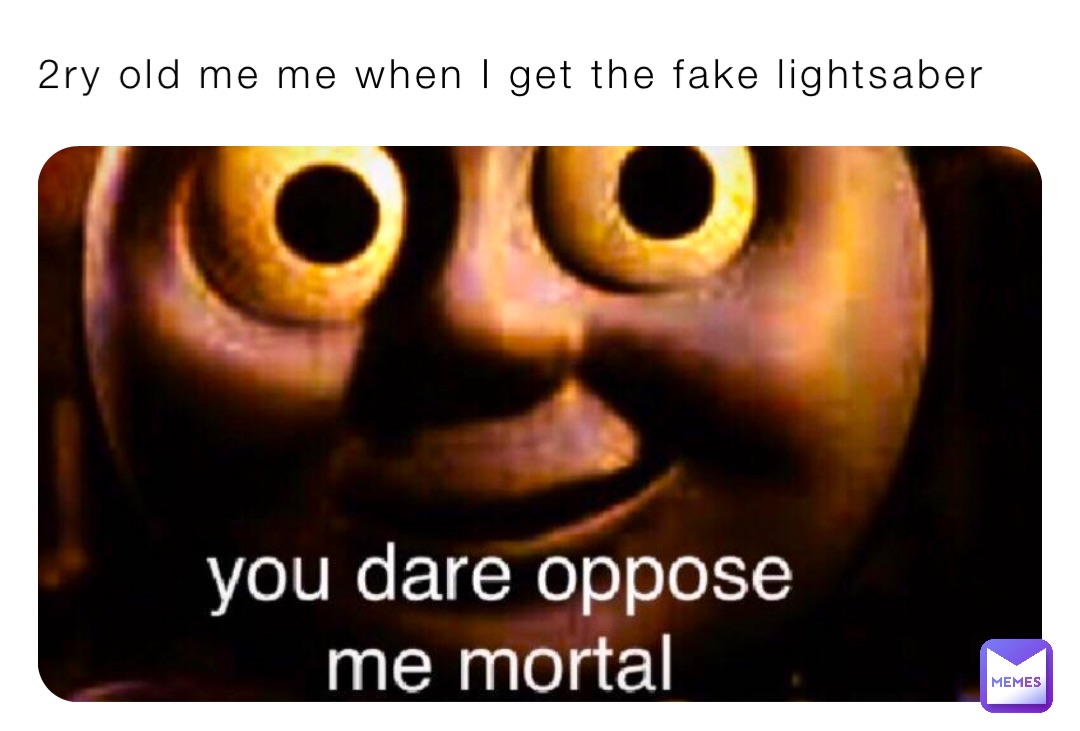 2ry old me me when I get the fake lightsaber
