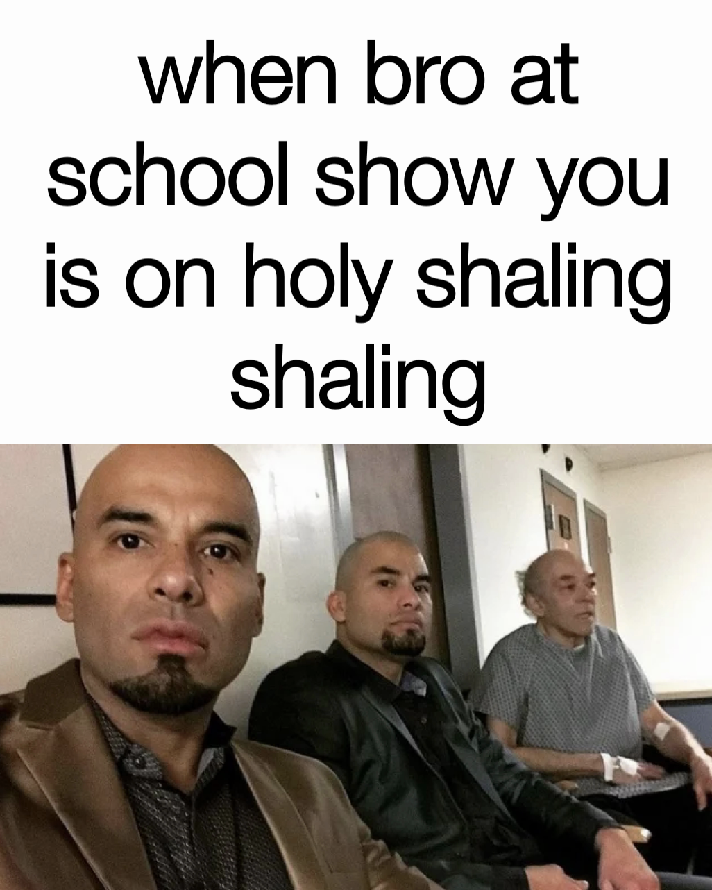 when bro at school show you is on holy shaling shaling