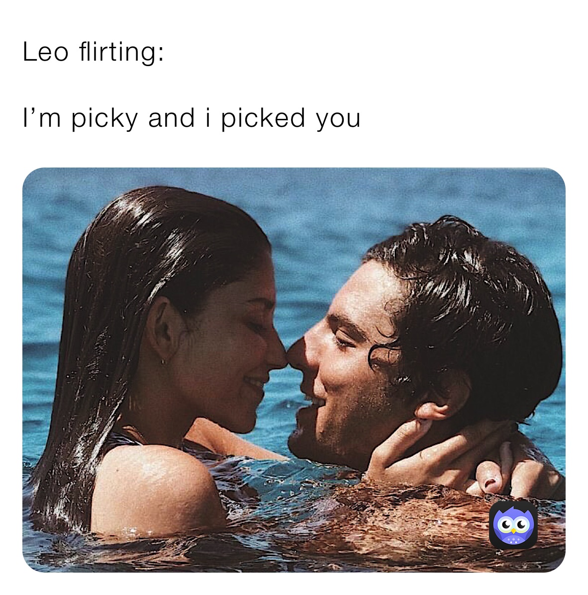 Leo flirting:

I’m picky and i picked you