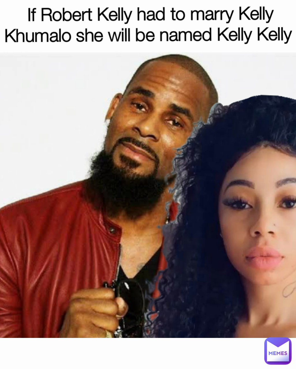 If Robert Kelly had to marry Kelly Khumalo she will be named Kelly Kelly 
