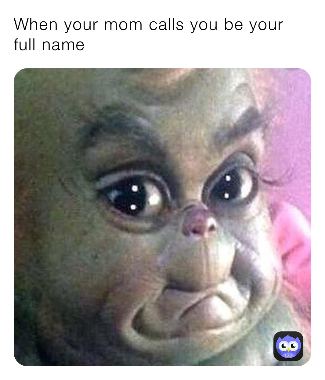 When your mom calls you be your full name