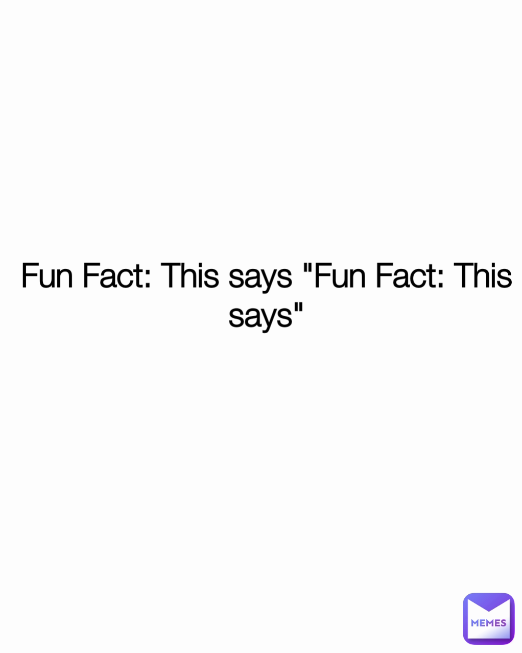 Fun Fact: This says "Fun Fact: This says"