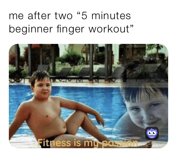 me after two “5 minutes beginner finger workout”