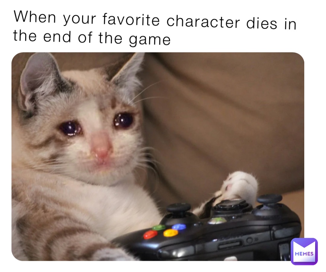 When your favorite character dies in the end of the game