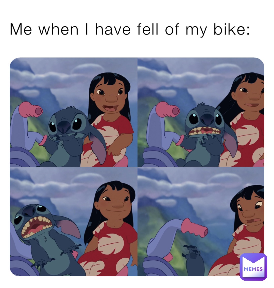 Me when I have fell of my bike: