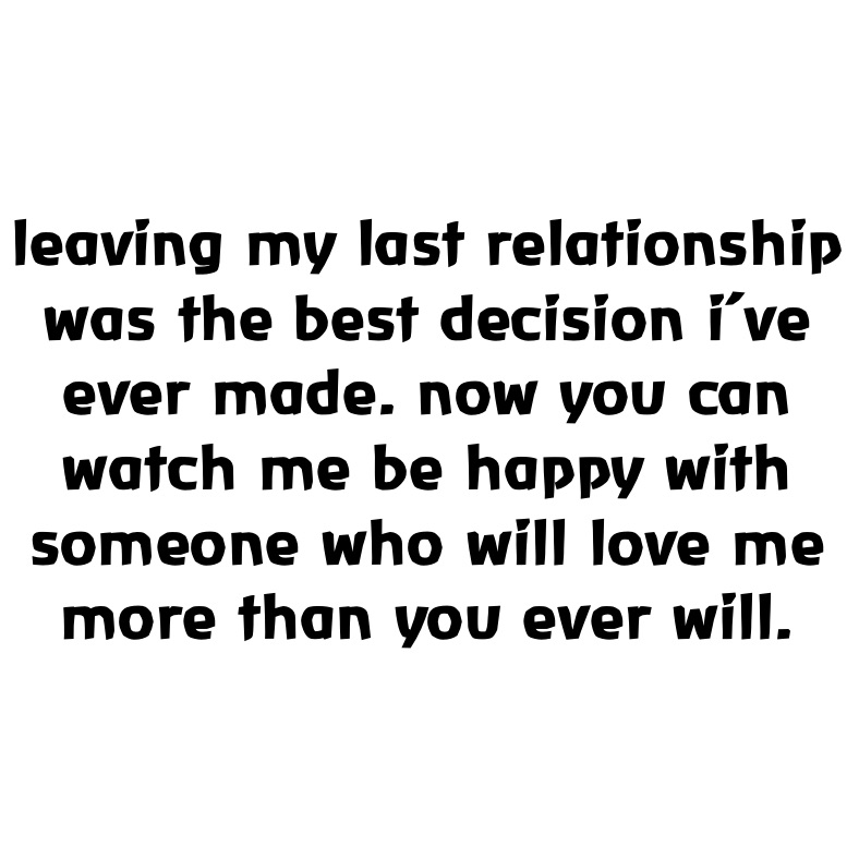 leaving my last relationship was the best decision i’ve ever made. now ...