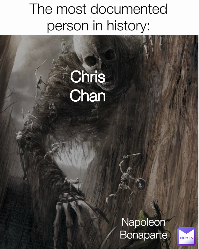 The most documented person in history: Napoleon Bonaparte Chris Chan