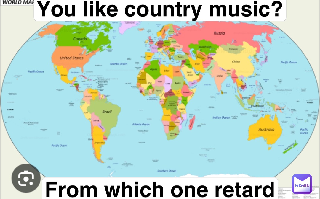 You like country music? From which one retard