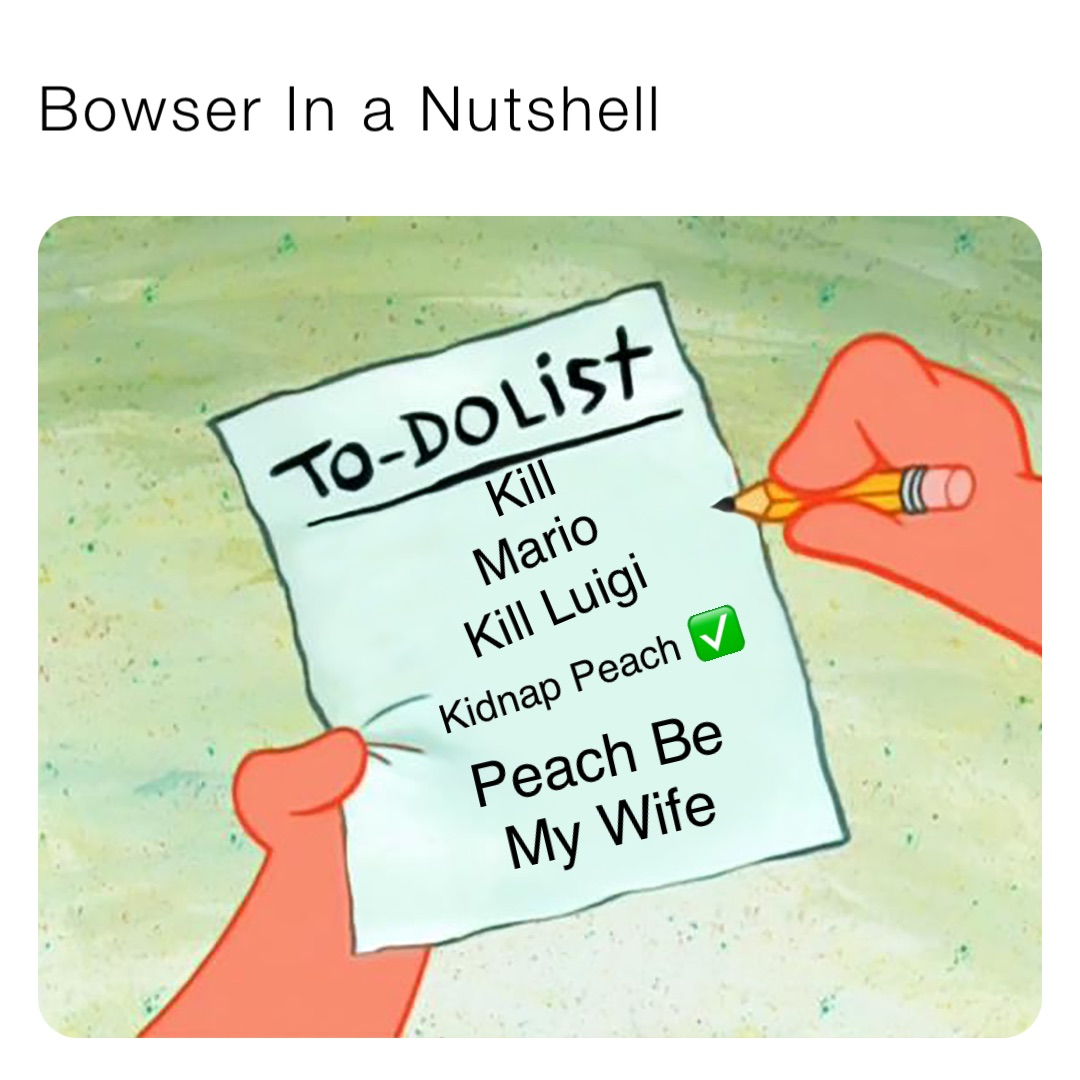 Bowser In a Nutshell Kill Mario Kill Luigi Kidnap Peach ✅ Peach Be My Wife