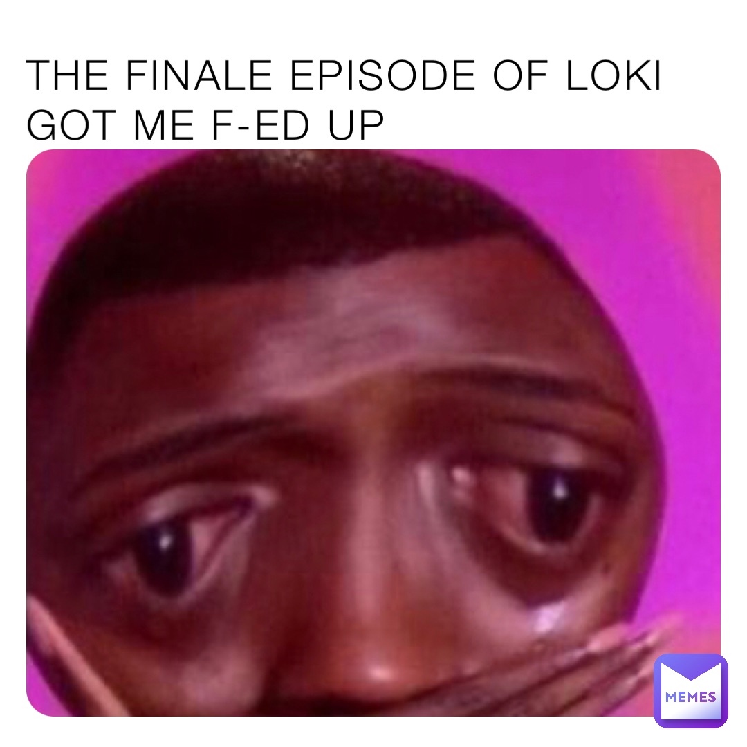 THE FINALE EPISODE OF LOKI GOT ME F-ED UP