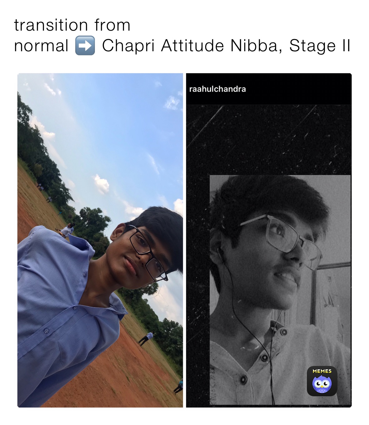 transition from 
normal ➡️ Chapri Attitude Nibba, Stage II