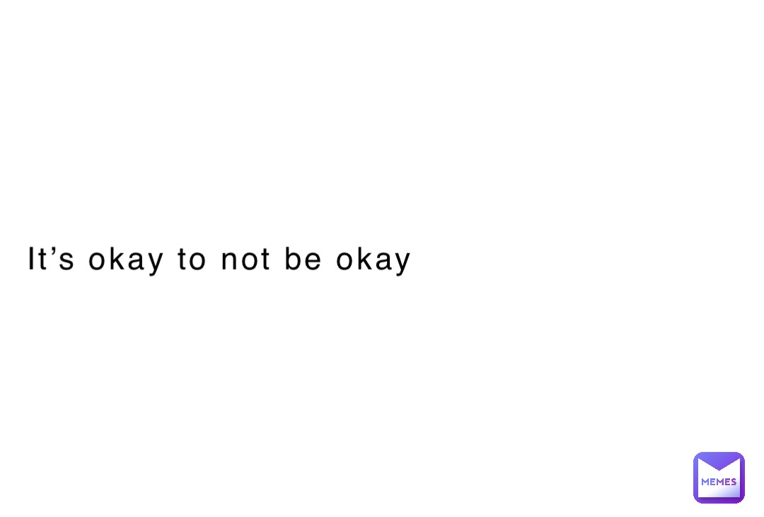 It’s okay to not be okay