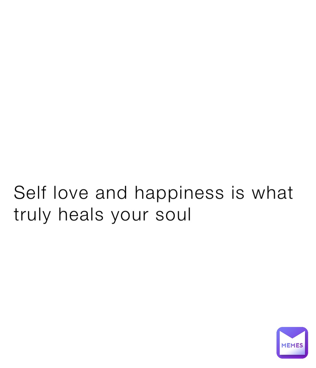 Self love and happiness is what truly heals your soul