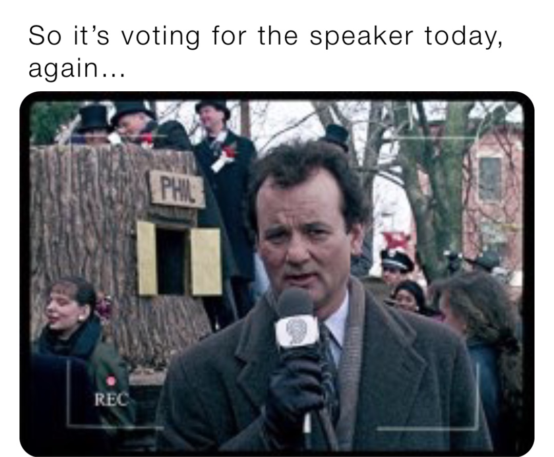 So it’s voting for the speaker today, again…