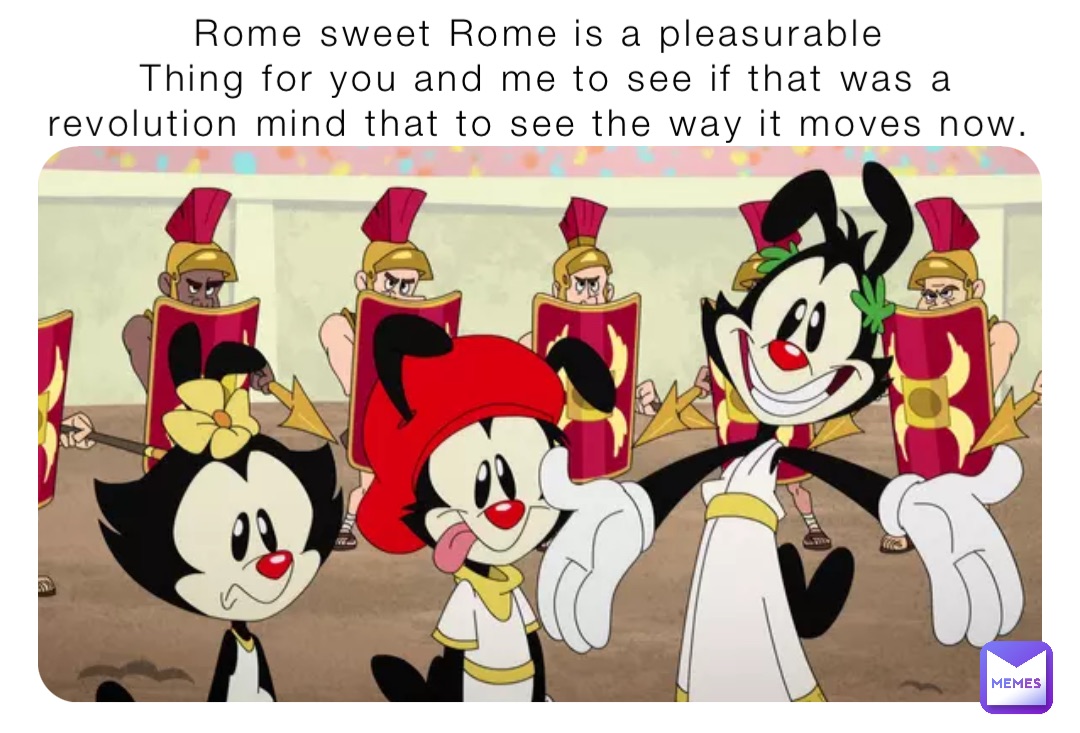 Rome sweet Rome is a pleasurable
Thing for you and me to see if that was a revolution mind that to see the way it moves now.