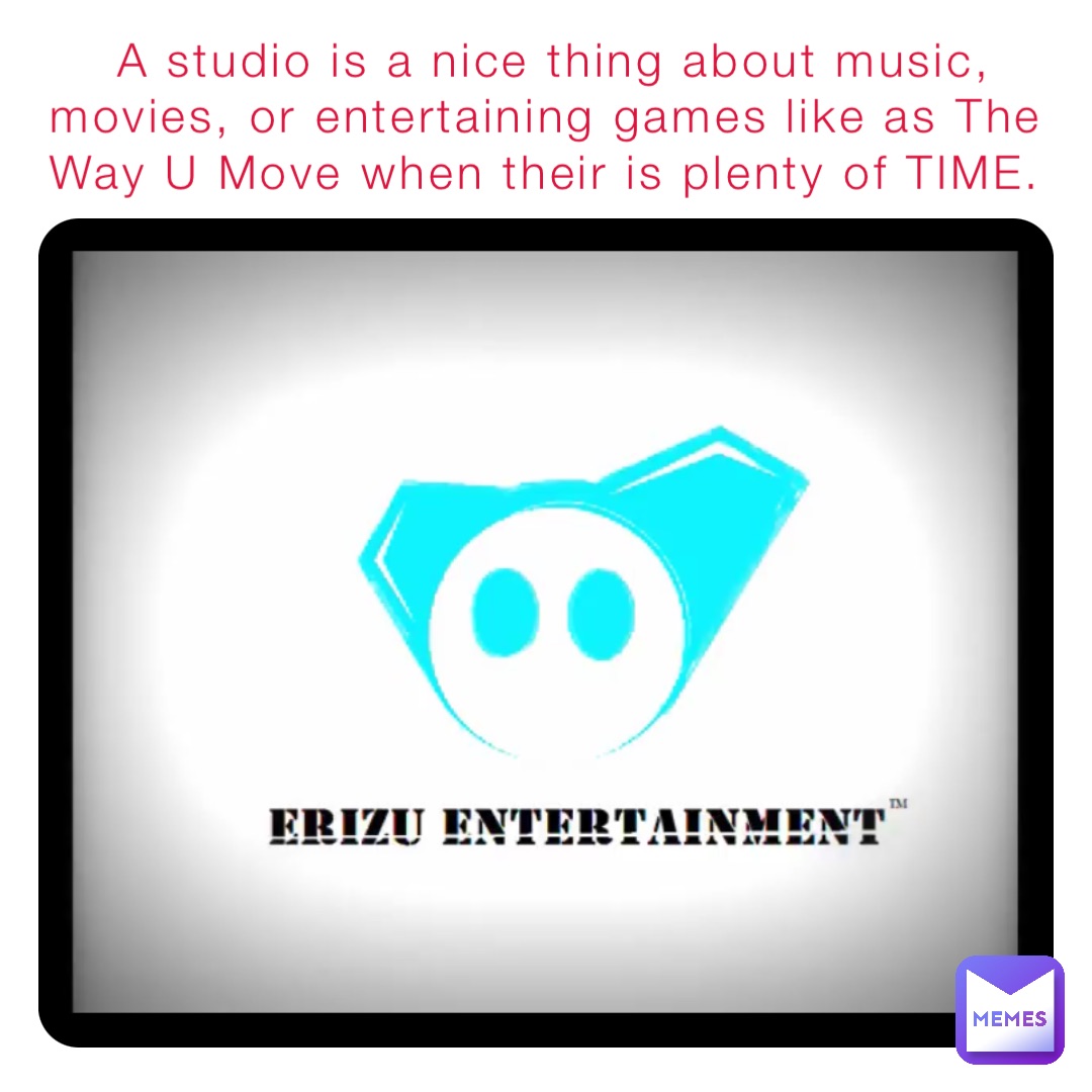 A studio is a nice thing about music, movies, or entertaining games like as The Way U Move when their is plenty of TIME.