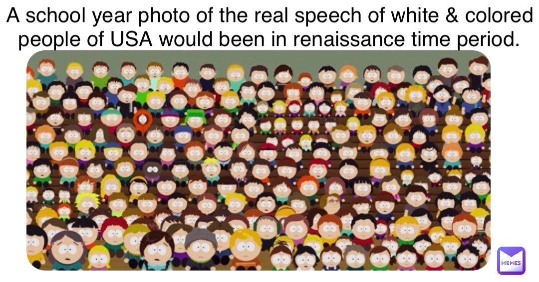 A school year photo of the real speech of white & colored people of USA would been in renaissance time period.