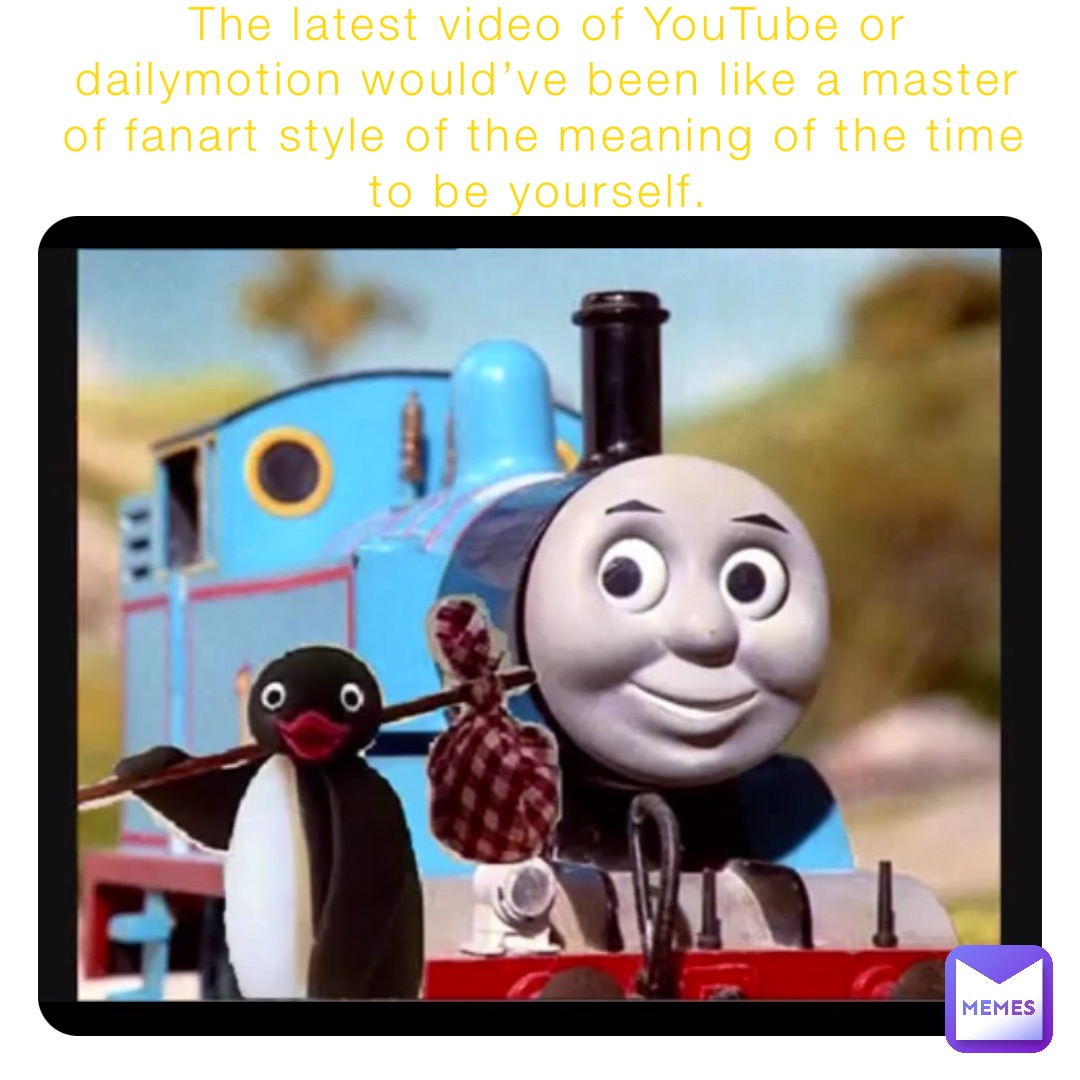 The latest video of YouTube or dailymotion would’ve been like a master of fanart style of the meaning of the time to be yourself.