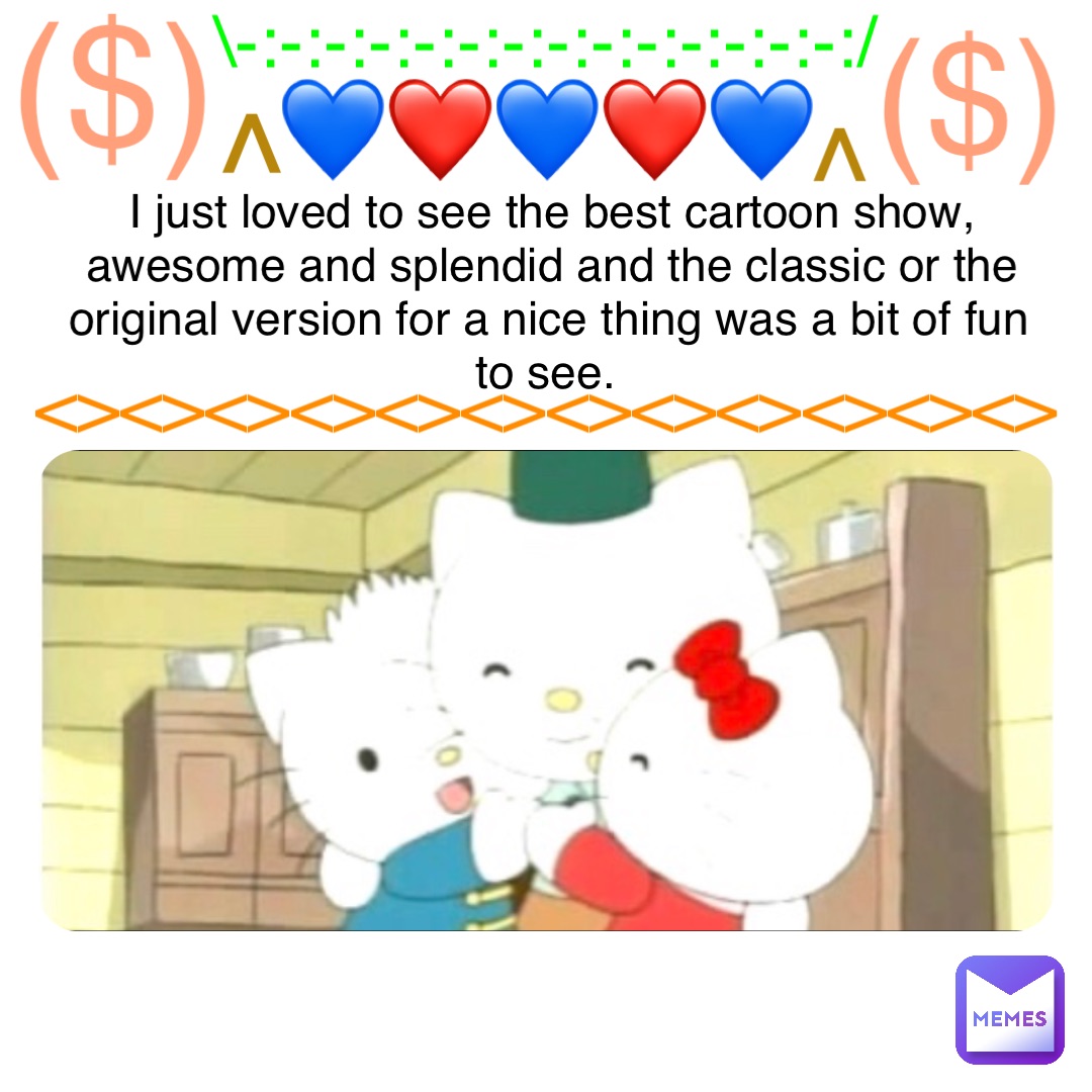 <><><><><><><><><><><><> I just loved to see the best cartoon show, awesome and splendid and the classic or the original version for a nice thing was a bit of fun to see. ($) ($) \-:-:-:-:-:-:-:-:-:-:-:-:-:-:/ 💙❤️💙❤️💙 ^ ^