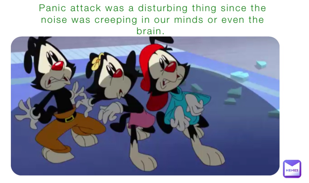 Panic attack was a disturbing thing since the noise was creeping in our minds or even the brain.