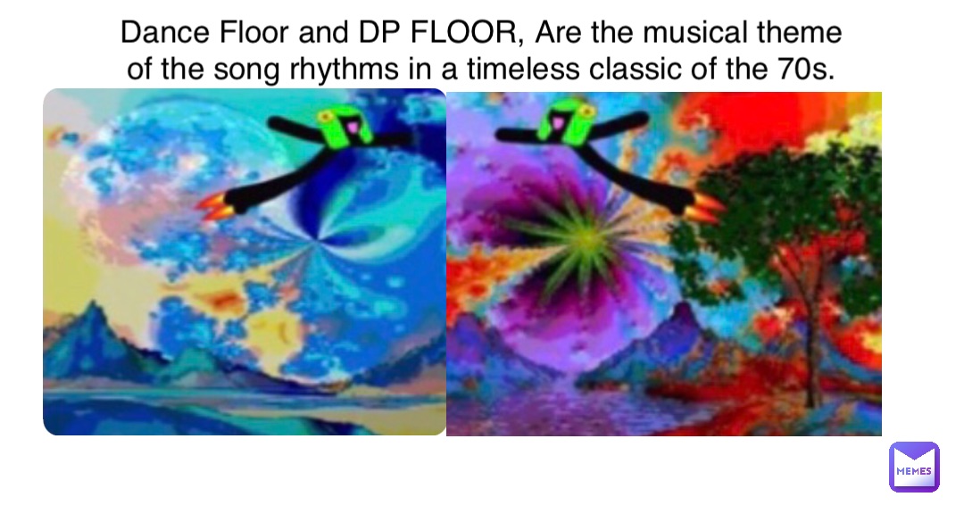 Dance Floor and DP FLOOR, Are the musical theme of the song rhythms in a timeless classic of the 70s.