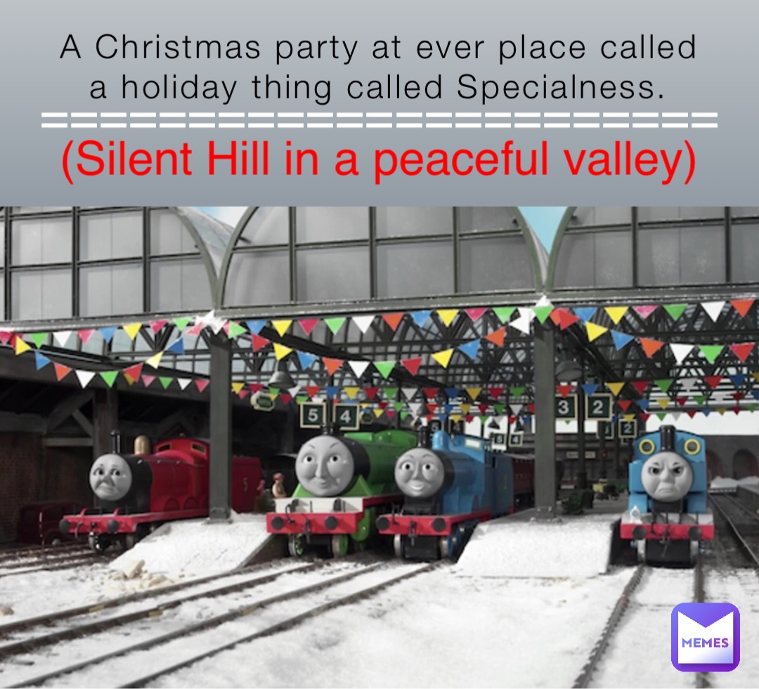 A Christmas party at ever place called a holiday thing called Specialness. (Silent Hill in a peaceful valley) =======================