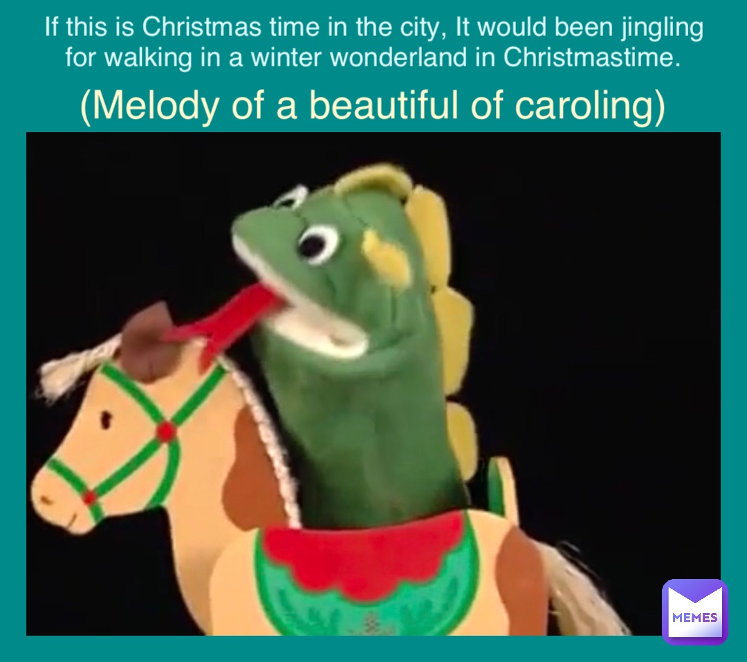 If this is Christmas time in the city, It would been jingling for walking in a winter wonderland in Christmastime. (Melody of a beautiful of caroling)