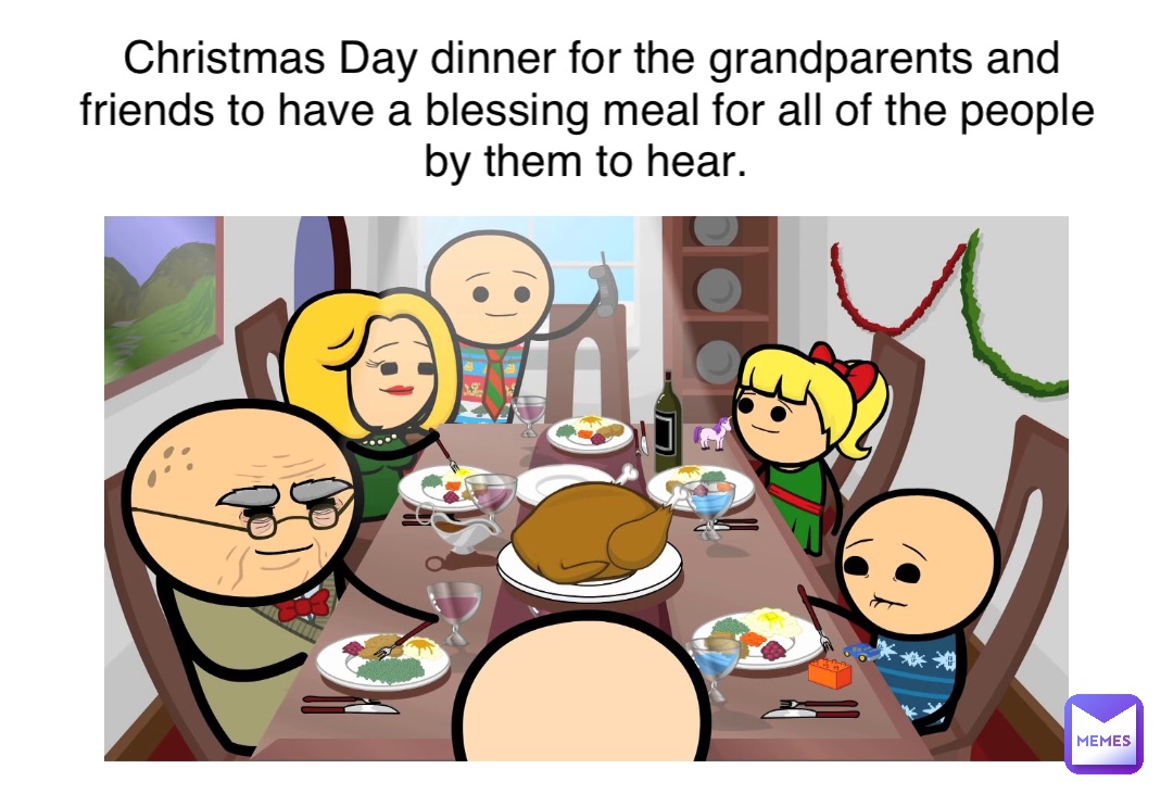 Christmas Day dinner for the grandparents and friends to have a blessing meal for all of the people by them to hear.