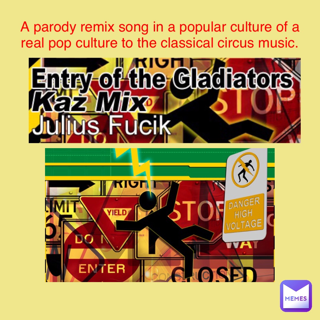 A parody remix song in a popular culture of a real pop culture to the classical circus music.