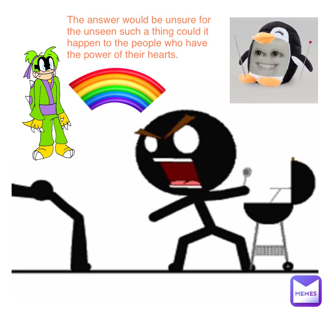 The answer would be unsure for the unseen such a thing could it happen